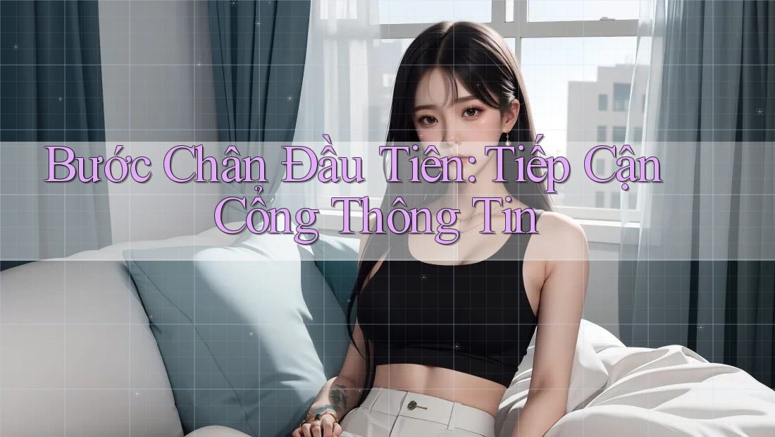 Bước Chân Đầu Tiên: Tiếp Cận Cổng Thông Tin Bước Chân Đầu Tiên: Tiếp Cận Cổng Thông Tin
