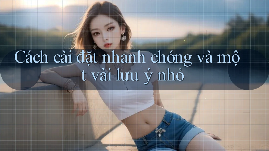 Cách cài đặt nhanh chóng và một vài lưu ý nhỏ Cách cài đặt nhanh chóng và một vài lưu ý nhỏ