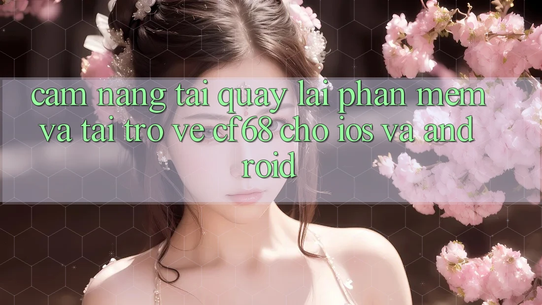 Cẩm nang Tải quay lại Phần mềm Và Tải trở về cf68 Cho iOS và Android Cẩm nang Tải quay lại Phần mềm Và Tải trở về cf68 Cho iOS và Android