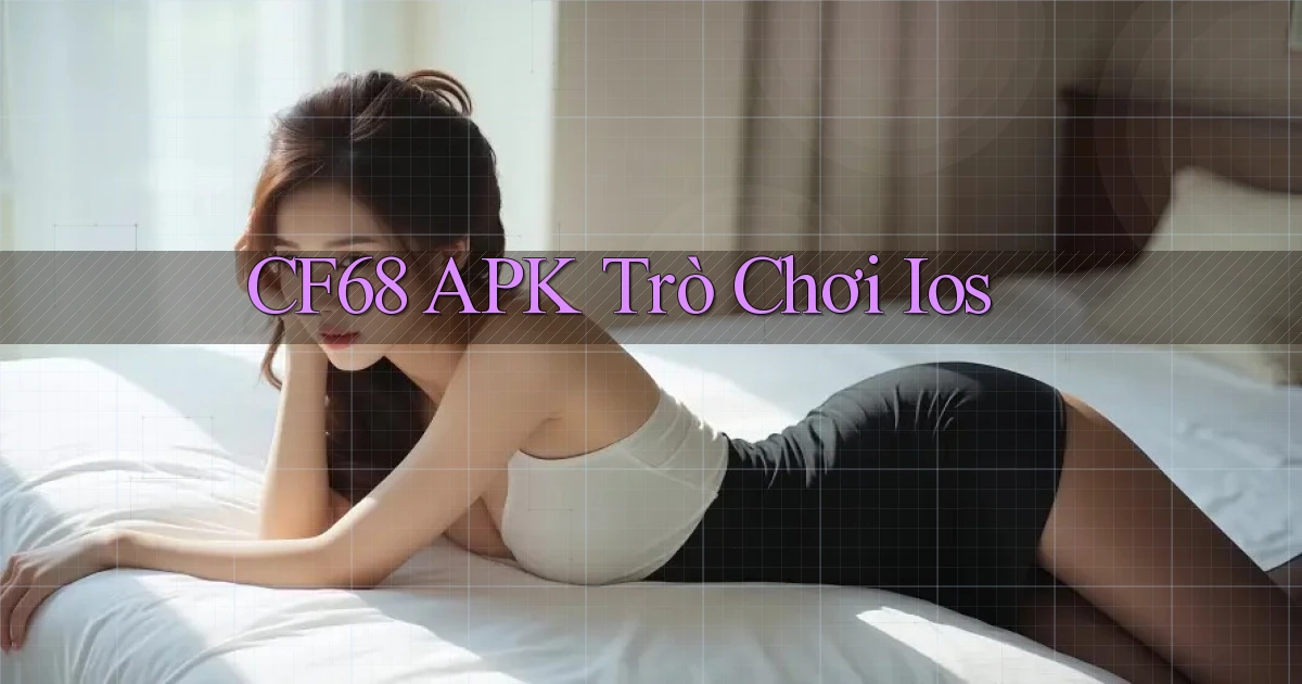 cf68 APK trò chơi ios