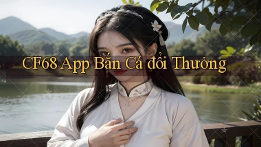 cf68 app bắn cá đổi thưởng