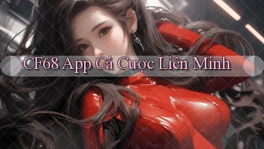 cf68 app cá cược liên minh