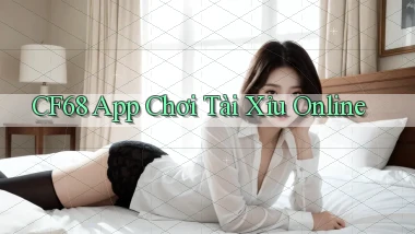 cf68 app chơi tài xỉu online