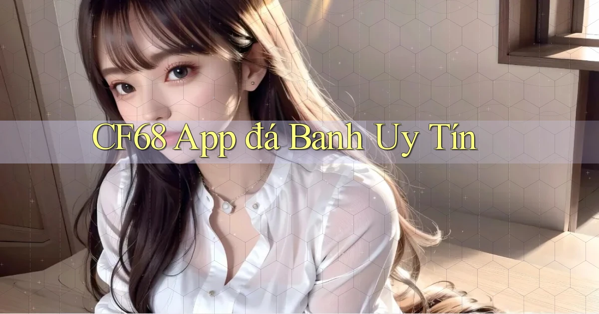 cf68 app đá banh uy tín