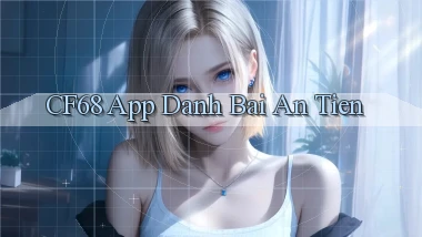 cf68 app đánh bài an tiền