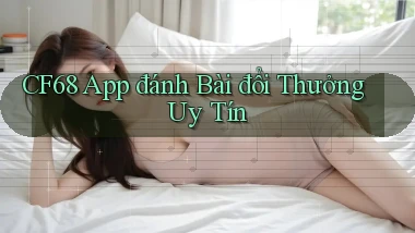 cf68 app đánh bài đổi thưởng uy tín