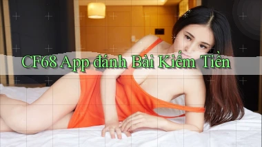 cf68 app đánh bài kiếm tiền