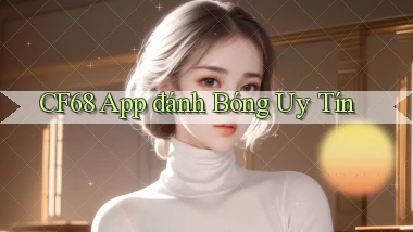 cf68 app đánh bóng uy tín