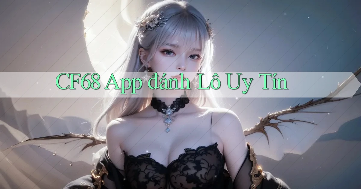 cf68 app đánh lô uy tín