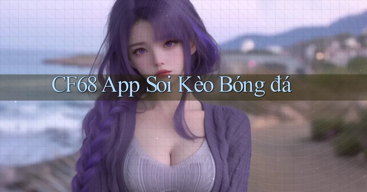 cf68 app soi kèo bóng đá