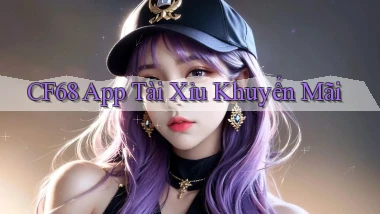 cf68 app tài xỉu khuyến mãi