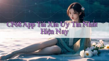 cf68 app tài xỉu uy tín nhất hiện nay