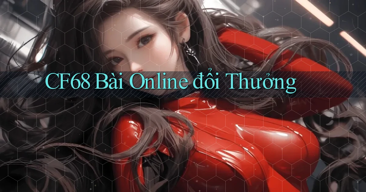 cf68 bài online đổi thưởng