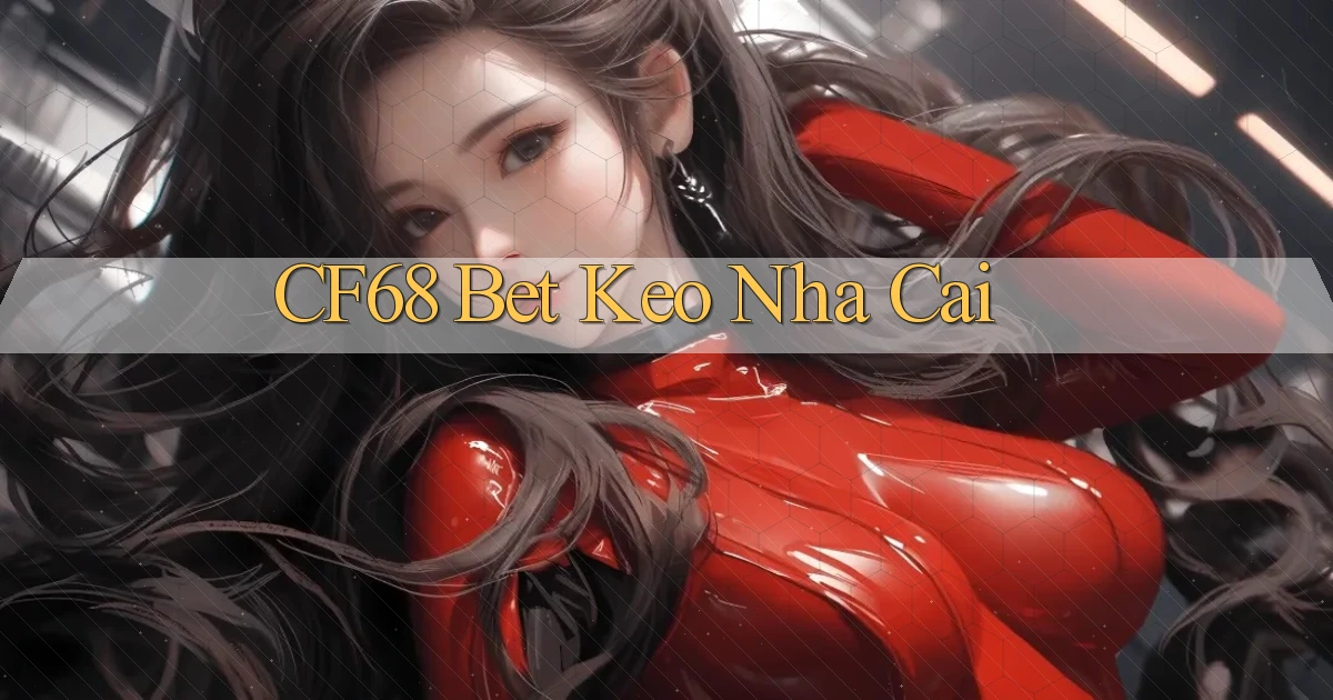 cf68 bet keo nha cai