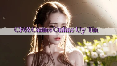 cf68 casino online uy tín