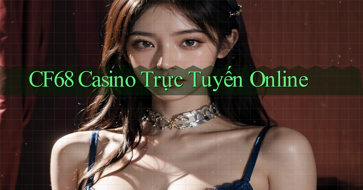 cf68 casino trực tuyến online