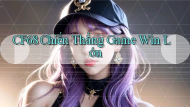 cf68  chiến thắng game win lớn