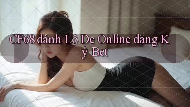 cf68  đánh lô de online đăng ký bet