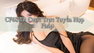 cf68  đặt cược trực tuyến hợp pháp