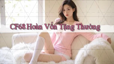 cf68  hoàn vốn tặng thưởng