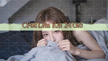 cf68 liên kết 24 giờ