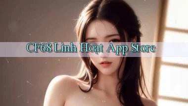 cf68 linh hoạt app store