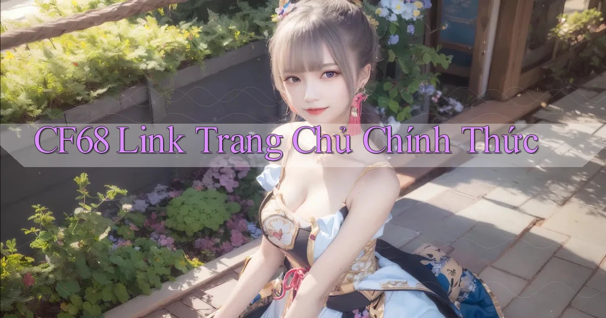 cf68  link trang chủ chính thức