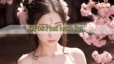 cf68 plus mới ra