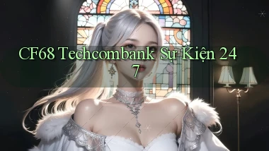 cf68 techcombank sự kiện 24／7