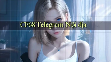 cf68 telegram nội địa
