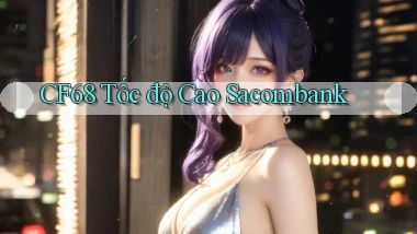 cf68 tốc độ cao sacombank