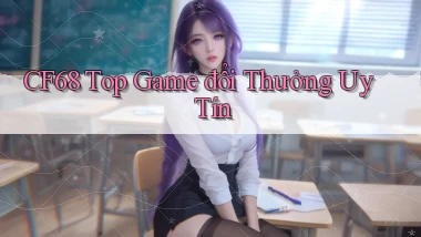 cf68  top game đổi thưởng uy tín