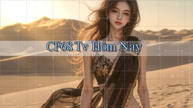 cf68 tv hôm nay