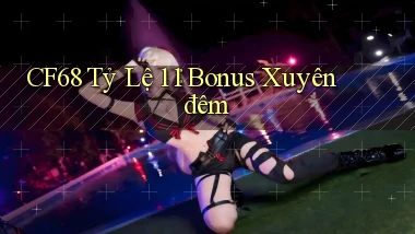 cf68 tỷ lệ 1：1 bonus xuyên đêm