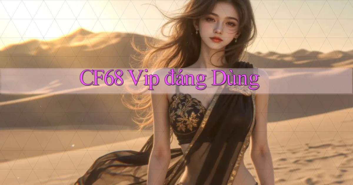 cf68 vip đáng dùng