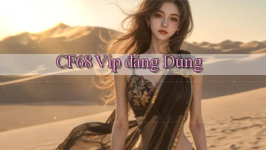 cf68 vip đáng dùng