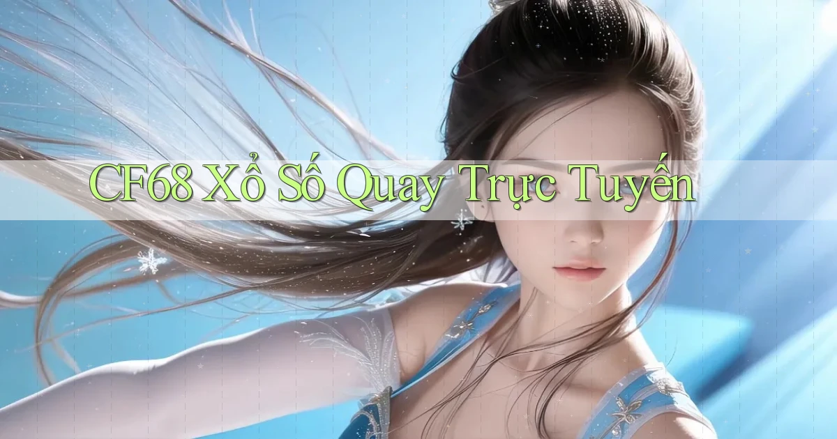 cf68 Xổ số quay trực tuyến