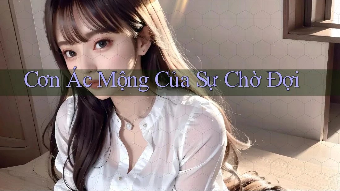 Cơn Ác Mộng Của Sự Chờ Đợi Cơn Ác Mộng Của Sự Chờ Đợi