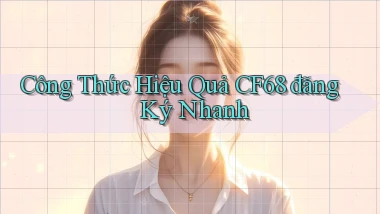 công thức hiệu quả cf68 đăng ký nhanh