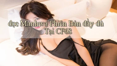 đọc manhwa phiên bản đầy đủ tại cf68