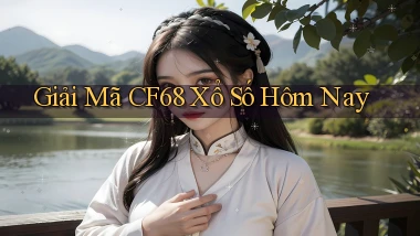 giải mã cf68 xổ số hôm nay
