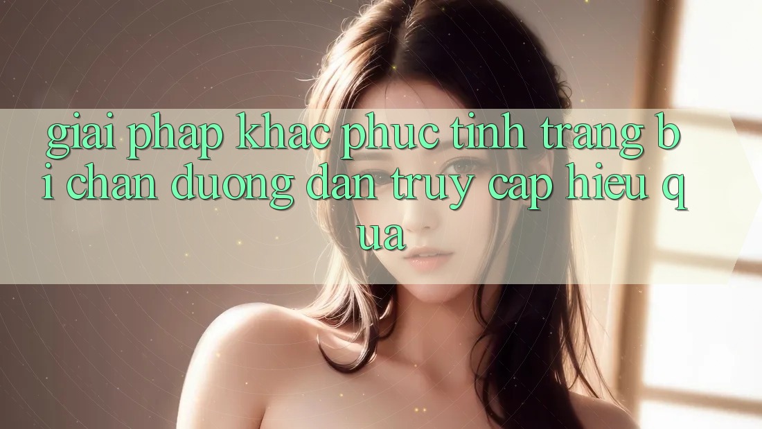 Giải Pháp Khắc Phục Tình Trạng Bị Chặn Đường dẫn Truy Cập Hiệu Quả Giải Pháp Khắc Phục Tình Trạng Bị Chặn Đường dẫn Truy Cập Hiệu Quả
