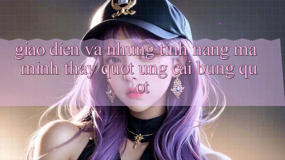 Giao diện và những tính năng mà mình thấy " ưng cái bụng"