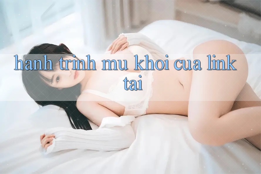 Hành Trình Mù Khơi Của “Link Tải” Hành Trình Mù Khơi Của “Link Tải”