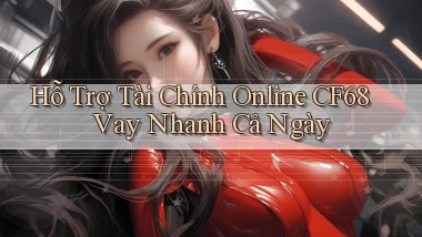 hỗ trợ tài chính online cf68 vay nhanh cả ngày