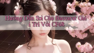 hướng dẫn soi cầu baccarat giải trí với cf68