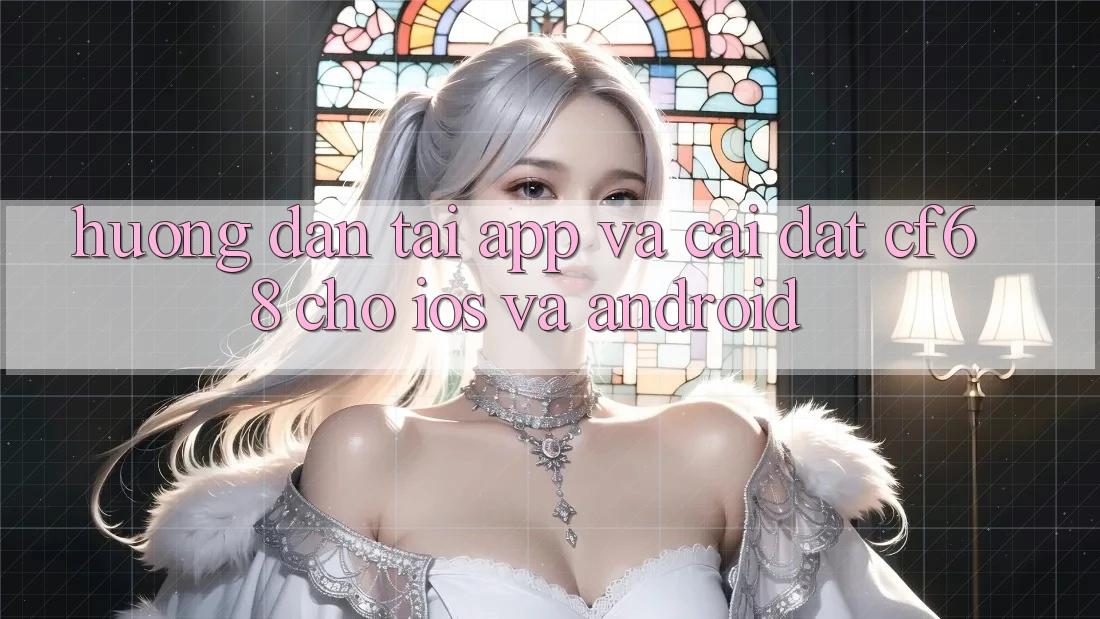 Hướng dẫn Tải App Và Cài Đặt cf68 Cho iOS và Android