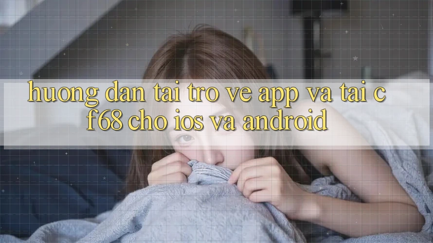 Hướng dẫn Tải trở về App Và Tải cf68 Cho iOS và Android