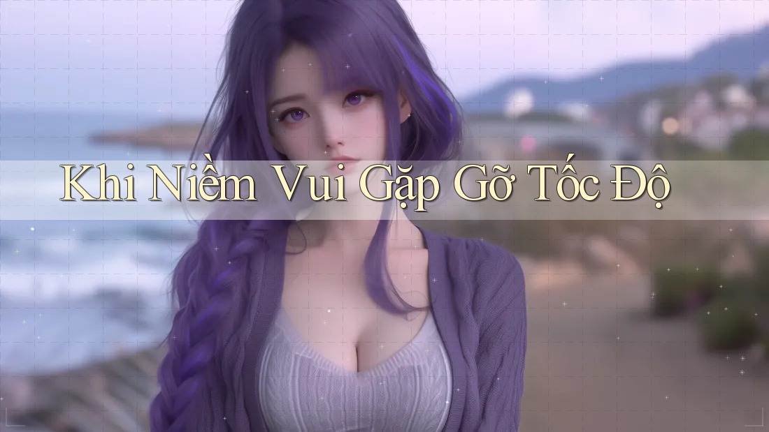 Khi Niềm Vui Gặp Gỡ Tốc Độ Khi Niềm Vui Gặp Gỡ Tốc Độ