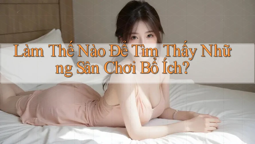 Làm Thế Nào Để Tìm Thấy Những Sân Chơi Bổ Ích?